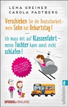 Lena Greiner, Carola Padtberg, Carola Padtberg-Kruse - Verschieben Sie die Deutscharbeit - mein Sohn hat Geburtstag & Ich muss mit auf Klassenfahrt - meine Tochter kann sonst nicht schlafen