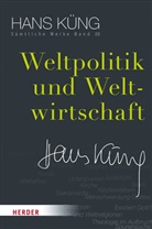 Hans K&uuml;ng, Hans (Prof. Dr K&uuml;ng, Hans (Prof. Dr.) K&uuml;ng, Prof. Dr K&uuml;ng, Hans K&uuml;ng, Prof. Dr K&uuml;ng... - S&auml;mtliche Werke - 20: Weltpolitik und Weltwirtschaft