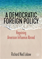 Richard Ned Lebow - A Democratic Foreign Policy