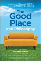 Kimberly S. Engels, W Irwin, William Irwin, Kimberly S. Engels, Irwin, Irwin... - Good Place and Philosophy