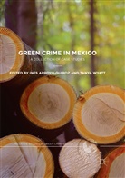 Ine Arroyo-Quiroz, Ines Arroyo-Quiroz, Wyatt, Wyatt, Tanya Wyatt - Green Crime in Mexico