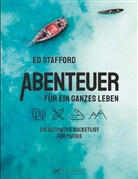 Ed Stafford - Abenteuer f&uuml;r ein ganzes Leben