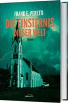 Frank E Peretti, Frank E. Peretti - Die Finsternis dieser Welt