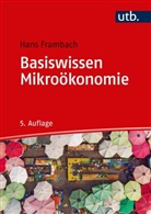 Hans Frambach, Hans (Prof. Dr.) Frambach - Basiswissen Mikro&ouml;konomie