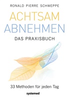 Ronald Pierre Schweppe - Achtsam abnehmen - Das Praxisbuch