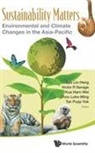 Victor R Savage Harn-Wei Lin-Heng Lye, Savage Victor R, Loke Ming Chou, Chou Loke Ming, Harn-wei Kua, Lin Heng Lye... - Sustainability Matters: Environmental And Climate Changes In The Asia-pacific