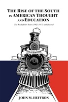 John M. Heffron, Heffron John M., Alan R. Sadovnik, Susan F. Semel - The Rise of the South in American Thought and Education