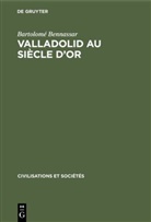 Bartolom&eacute; Bennassar - Valladolid au si&egrave;cle d'or
