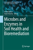 Asho Kumar, Ashok Kumar, Sharma, Sharma, Swati Sharma - Microbes and Enzymes in Soil Health and Bioremediation