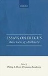 Philip A. (Senior Lecturer Ebert, Philip A. Ebert, Philip A. (Senior Lecturer Ebert, Ebert Philip A., Marcus Rossberg, Marcus (Associate Professor Rossberg... - Essays on Frege''s Basic Laws of Arithmetic
