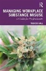 Trevor Hall, Hall Trevor - Managing Workplace Substance Misuse
