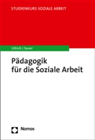 Karin E Sauer, Karin E. Sauer, Annett Ullrich, Annette Ullrich - P&auml;dagogik f&uuml;r die Soziale Arbeit