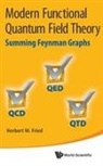 Herbert Martin Fried, Fried Herbert Martin, Herbert M Fried, Fried Herbert Martin - Modern Functional Quantum Field Theory: Summing Feynman Graphs
