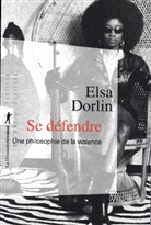 Elsa Dorlin - Se d&eacute;fendre : une philosophie de la violence
