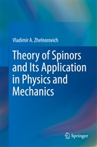 Vladimir A Zhelnorovich, Vladimir A. Zhelnorovich - Theory of Spinors and Its Application in Physics and Mechanics