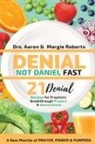 Aaron Roberts, Margie Roberts, Kanisha Easter - Denial Not Daniel Fast 21 Day Recipes, Declarations, & Prayers