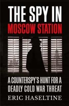 Eric Haseltine, Haseltine Eric, Michael V. Hayden (Retd.) - The Spy in Moscow Station