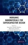 . Boddula Inamuddin, Mohd Imran Ahamed, Mohd Imran Ahmed, Mohammad Faraz Ahmer, Abdullah Mohamed Asiri, Rajender Boddula... - Inorganic Nanomaterials for Supercapacitor Design