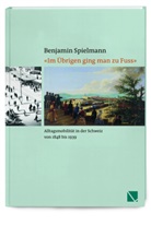 Benjamin Spielmann - "Im &Uuml;brigen ging man zu Fuss"