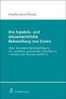 Angelica Maria Schwarz - Die handels- und steuerrechtliche Behandlung von Daten