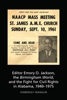 Kimberley Mangun, Mangun Kimberley, Carolyn Bronstein, Richar D Waters, Richard D Waters, Richard D Waters et al... - Editor Emory O. Jackson, the Birmingham World, and the Fight for Civil Rights in Alabama, 1940-1975