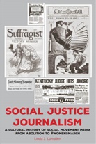 Linda J Lumsden, Linda J. Lumsden, Carolyn Bronstein, Caroly Kitch, Carolyn Kitch, Carolyn Kitch et al... - Social Justice Journalism