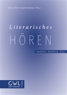 Schenk, Klau Schenk, Klaus Schenk, Ingold Zeisberger - Literarisches H&ouml;ren. Geschichte - Vermittlung - Praxis