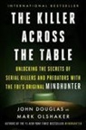 John E Douglas, John E. Douglas, Mark Olshaker - The Killer Across the Table