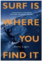 Gerry Lopez - Surf Is Where You Find It