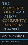 Antonio G. Guajardo, Antonio G. Jr. Guajardo, Antonio G. Guajardo Jr. - Milwaukee Police and Latino Community Relations, 19642000