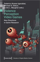 Michael S. Debus, Federico Alvare Igarz&aacute;bal, Federico Alvarez Igarz&aacute;bal, Michael S. Debus, Curtis L Maughan, Curtis Maughan... - Violence | Perception | Video Games