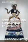 Jane Gordon, Jane Anna Gordon - Statelessness and Contemporary Enslavement