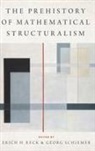 Erich H. (EDT)/ Schiemer Reck, Erich H. (Professor of Philosophy Reck, Erich H. Reck, Erich H. (Professor of Philosophy Reck, Reck Erich H., Georg Schiemer... - Prehistory of Mathematical Structuralism