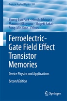 Hirosh Ishiwara, Hiroshi Ishiwara, Masanori Okuyama, Masanori Okuyama et al, Byung-Eun Park, Shigeki Sakai... - Ferroelectric-Gate Field Effect Transistor Memories