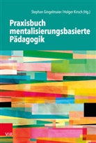 Stepha Gingelmaier, Stephan Gingelmaier, Kirsch, Kirsch, Holger Kirsch, A Ramberg... - Praxisbuch mentalisierungsbasierte P&auml;dagogik