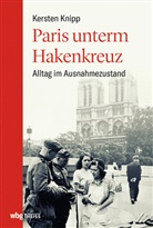 Kersten Knipp - Paris unterm Hakenkreuz