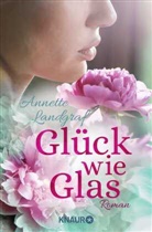 Annette Landgraf - Gl&uuml;ck wie Glas