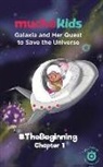 C. Watts, Laura Chavez Campero - Galaxia and Her Quest to Save The Universe Chapter 1: #TheBeginning (8+)