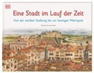 Steve Noon, Steve Noon, DK Verlag - Kids, DK Verlag - Kids - Eine Stadt im Lauf der Zeit