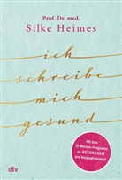 Silke Heimes, Silke (Prof. Dr. med.) Heimes, Silke (Prof. Dr.) Heimes - Ich schreibe mich gesund