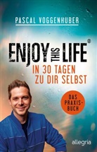 Pascal Voggenhuber - Enjoy this Life - In 30 Tagen zu dir selbst