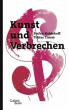 Stefa Koldehoff, Stefan Koldehoff, Tobias Timm - Kunst und Verbrechen