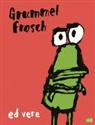 Ed Vere, Ed Vere - Grummelfrosch