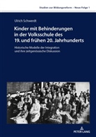 Ulrich Schwerdt, Ulrich Schwerdt - Kinder mit Behinderungen in der Volksschule des 19. und fr&uuml;hen 20. Jahrhunderts