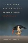 Susan Cerulean, David Moynahan - I Have Been Assigned the Single Bird