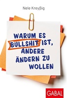 Nele Krey&szlig;ig - Warum es Bullshit ist, andere &auml;ndern zu wollen