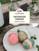 Christine Mittermayr - Das kleine Buch: Ostereier f&auml;rben. Nat&uuml;rlich und kreativ