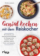 &Eacute;milie Laraison - Genial kochen mit dem Reiskocher