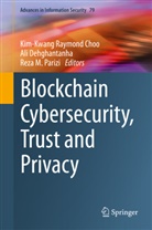 Kim-Kwang Raymond Choo, Al Dehghantanha, Ali Dehghantanha, Reza M Parizi, Reza Parizi, Reza M. Parizi - Blockchain Cybersecurity, Trust and Privacy