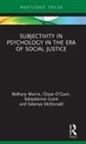 Amanda Grant, Amanda Sebasteinne Grant, Sebasteinne Grant, Sebastienne Grant, Sakenya McDonald, Bethany Morris... - Subjectivity in Psychology in the Era of Social Justice